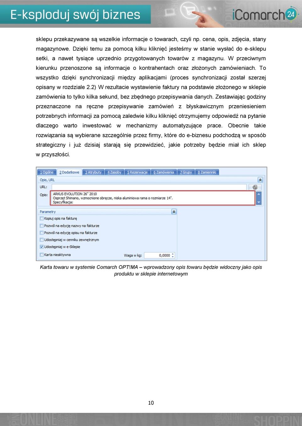 W przeciwnym kierunku przenoszone są informacje o kontrahentach oraz złożonych zamówieniach.