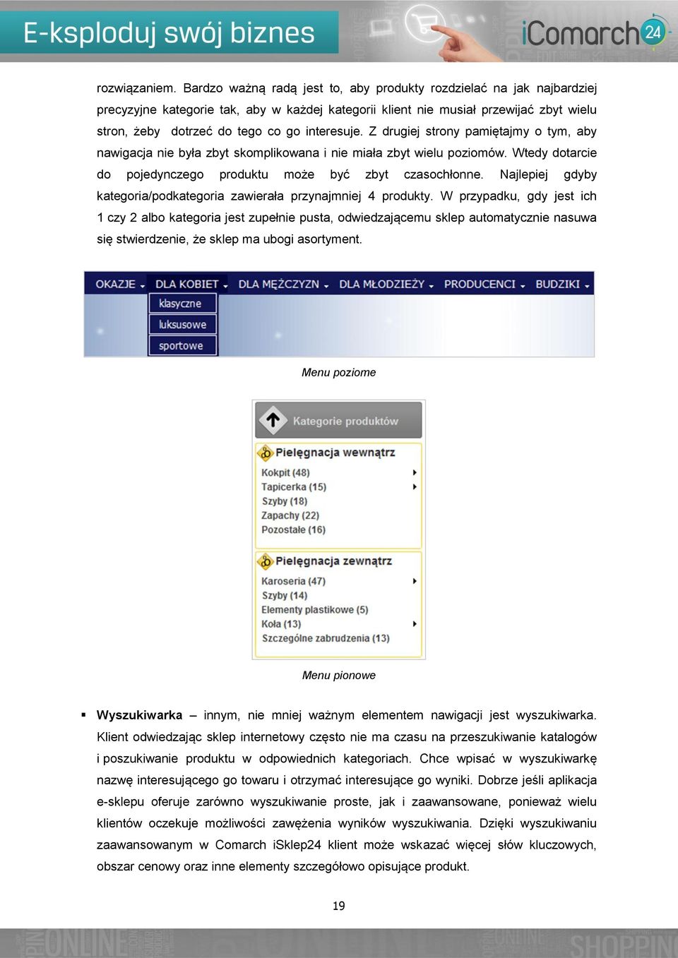 interesuje. Z drugiej strony pamiętajmy o tym, aby nawigacja nie była zbyt skomplikowana i nie miała zbyt wielu poziomów. Wtedy dotarcie do pojedynczego produktu może być zbyt czasochłonne.