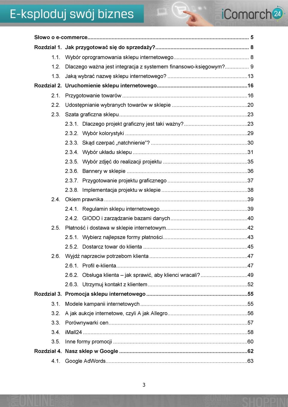 ..23 2.3.1. Dlaczego projekt graficzny jest taki ważny?...23 2.3.2. Wybór kolorystyki...29 2.3.3. Skąd czerpać natchnienie?...30 2.3.4. Wybór układu sklepu...31 2.3.5.
