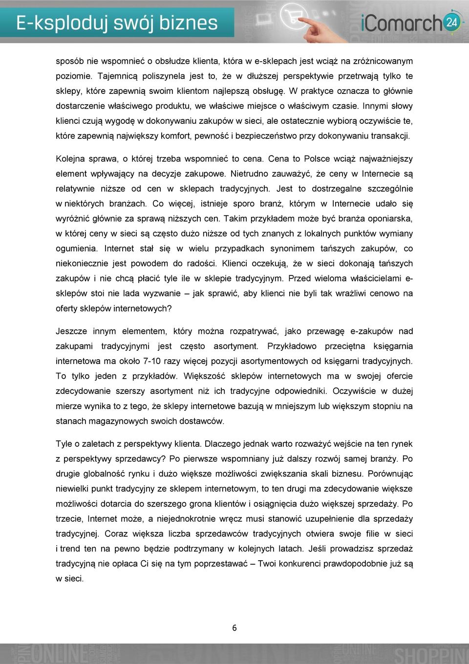 W praktyce oznacza to głównie dostarczenie właściwego produktu, we właściwe miejsce o właściwym czasie.