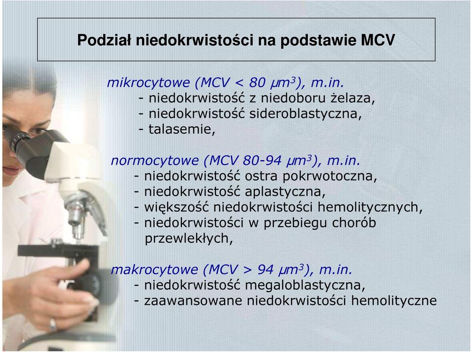 in. - niedokrwistość ostra pokrwotoczna, - niedokrwistość aplastyczna, - większość niedokrwistości hemolitycznych, -