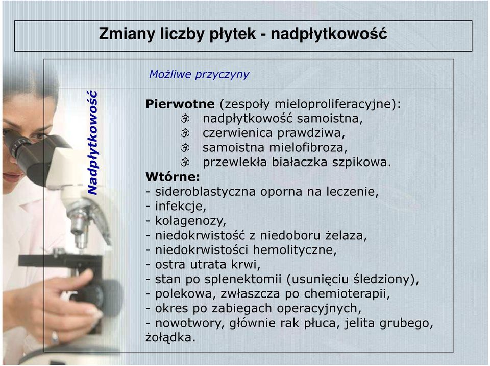 Wtórne: - sideroblastyczna oporna na leczenie, - infekcje, - kolagenozy, - niedokrwistość z niedoboru żelaza, - niedokrwistości