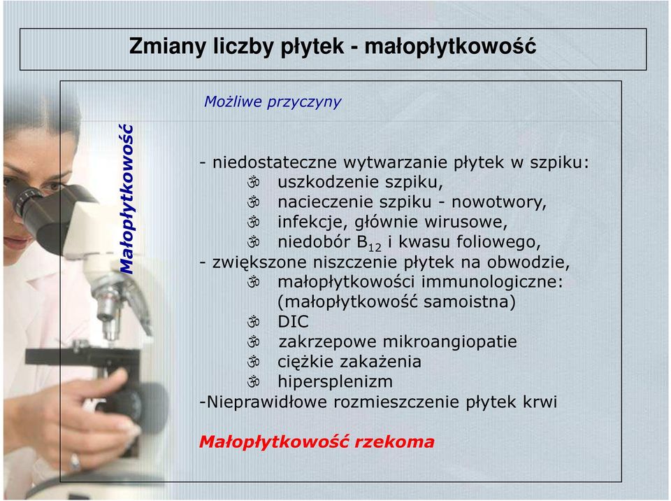 - zwiększone niszczenie płytek na obwodzie, ॐ małopłytkowości immunologiczne: (małopłytkowość samoistna) ॐ DIC ॐ