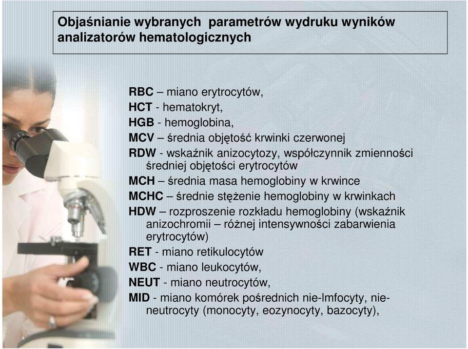 średnie stężenie hemoglobiny w krwinkach HDW rozproszenie rozkładu hemoglobiny (wskaźnik anizochromii różnej intensywności zabarwienia erytrocytów) RET -