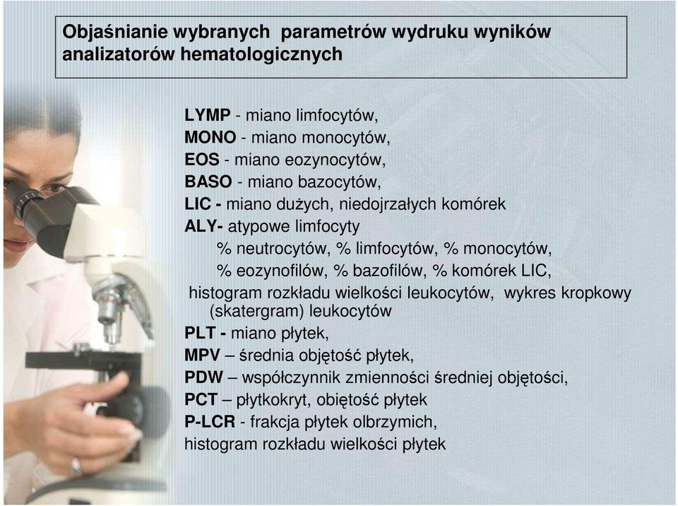 eozynofilów, % bazofilów, % komórek LIC, histogram rozkładu wielkości leukocytów, wykres kropkowy (skatergram) leukocytów PLT - miano płytek, MPV