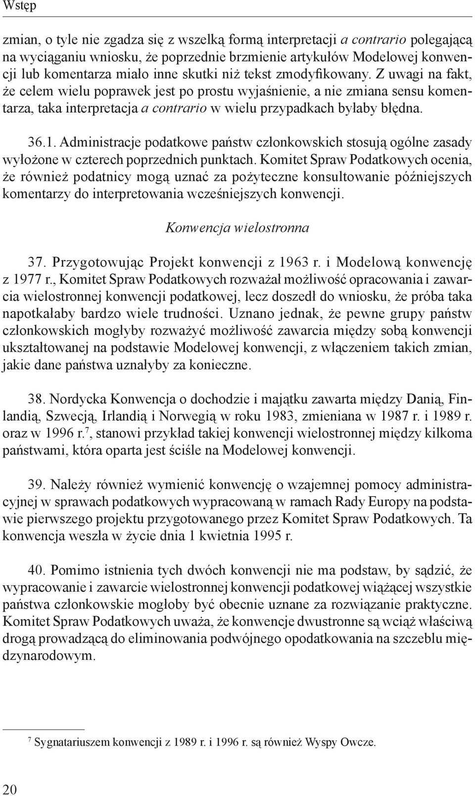 Administracje podatkowe państw członkowskich stosują ogólne zasady wyłożone w czterech poprzednich punktach.