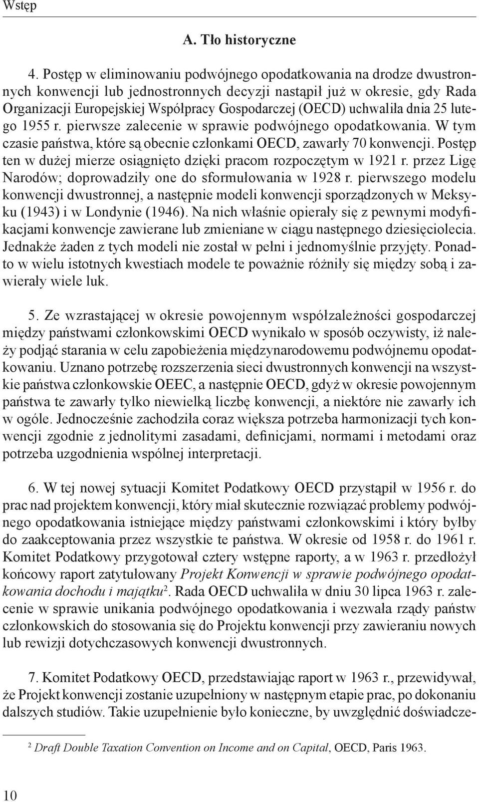 uchwaliła dnia 25 lutego 1955 r. pierwsze zalecenie w sprawie podwójnego opodatkowania. W tym czasie państwa, które są obecnie członkami OECD, zawarły 70 konwencji.