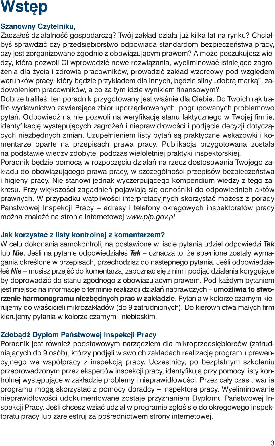 A mo że po szu ku jesz wie - dzy, któ ra po zwo li Ci wpro wa dzić no we roz wią za nia, wy eli mi no wać ist nie ją ce za gro - że nia dla ży cia i zdro wia pra cow ni ków, pro wa dzić za kład wzor