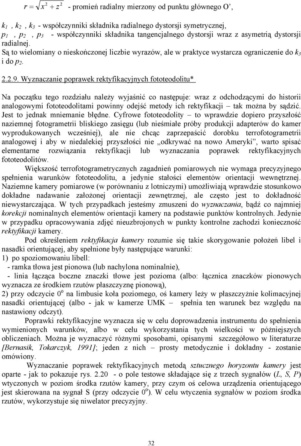 Wyznaczanie poprawek rektyfikacyjnych fototeodolitu* Na początku tego rozdziału należy wyjaśnić co następuje: wraz z odchodzącymi do historii analogowymi fototeodolitami powinny odejść metody ich