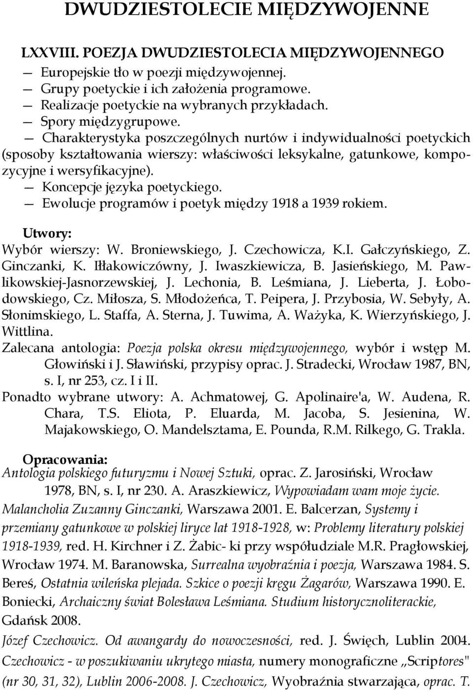 Charakterystyka poszczególnych nurtów i indywidualności poetyckich (sposoby kształtowania wierszy: właściwości leksykalne, gatunkowe, kompozycyjne i wersyfikacyjne). Koncepcje języka poetyckiego.