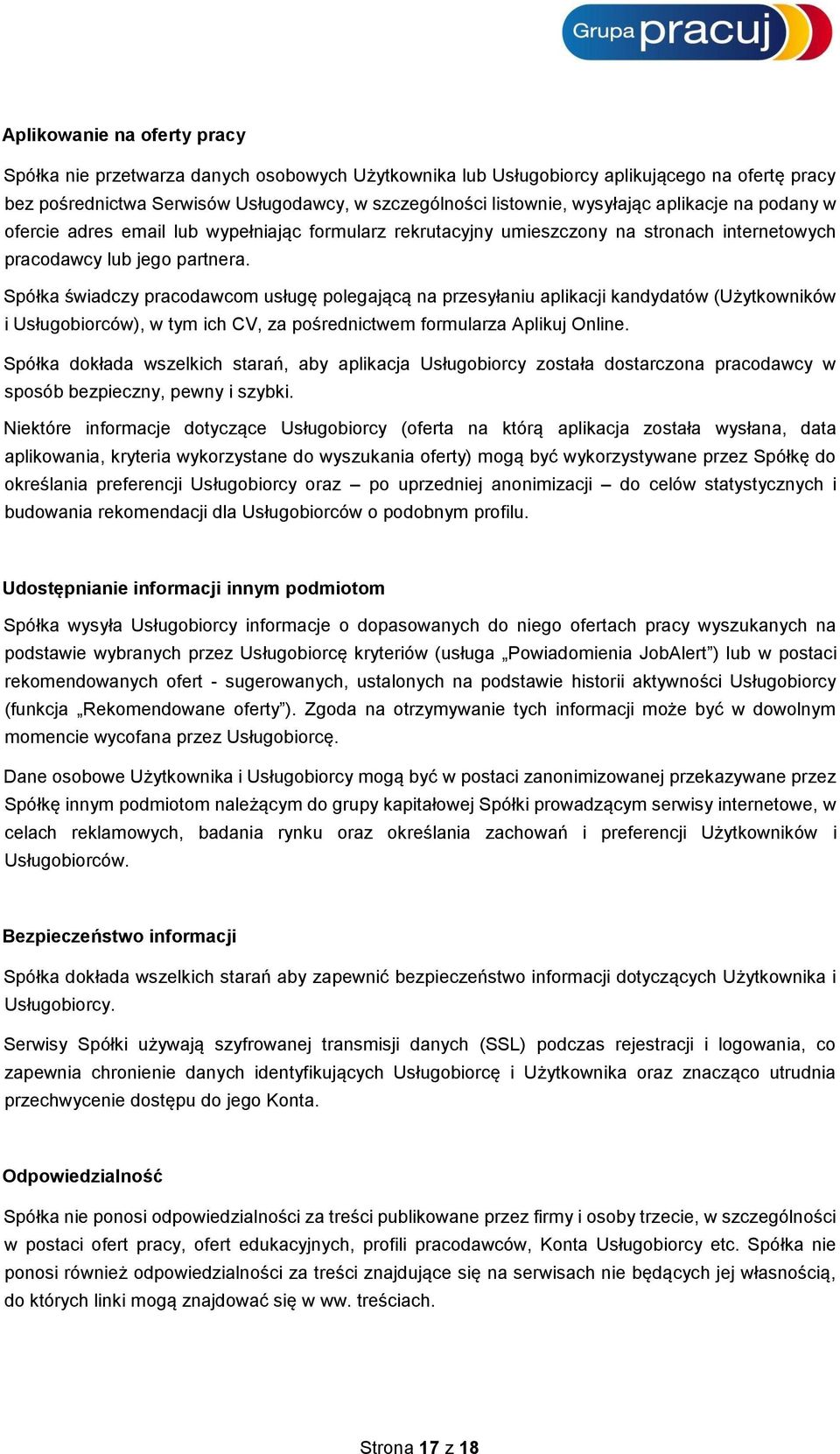 Spółka świadczy pracodawcom usługę polegającą na przesyłaniu aplikacji kandydatów (Użytkowników i Usługobiorców), w tym ich CV, za pośrednictwem formularza Aplikuj Online.