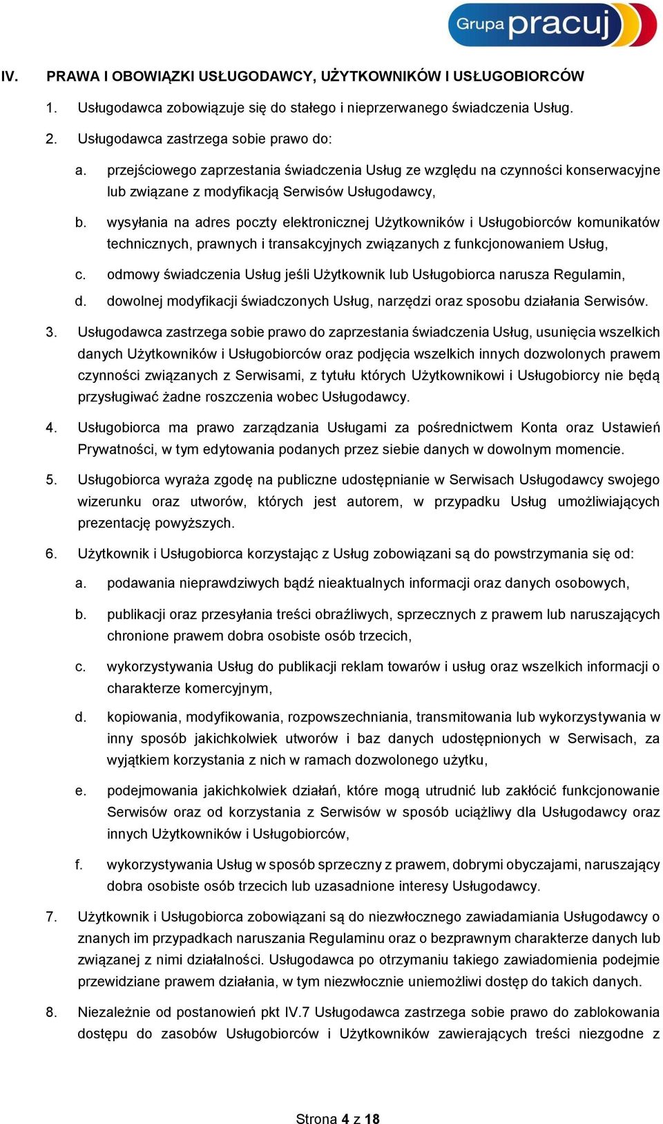 wysyłania na adres poczty elektronicznej Użytkowników i Usługobiorców komunikatów technicznych, prawnych i transakcyjnych związanych z funkcjonowaniem Usług, c.