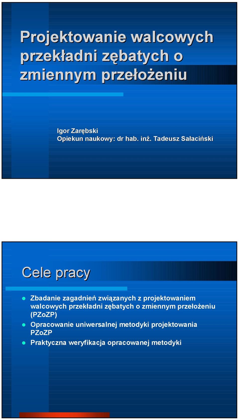 . Tadeusz Sałaciński Cele pracy Zbadanie zagadnień związanych z projektowaniem