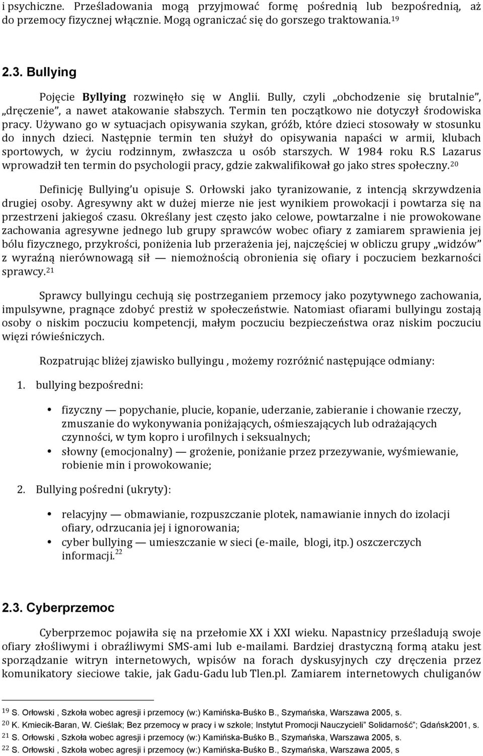 Używano go w sytuacjach opisywania szykan, gróźb, które dzieci stosowały w stosunku do innych dzieci.