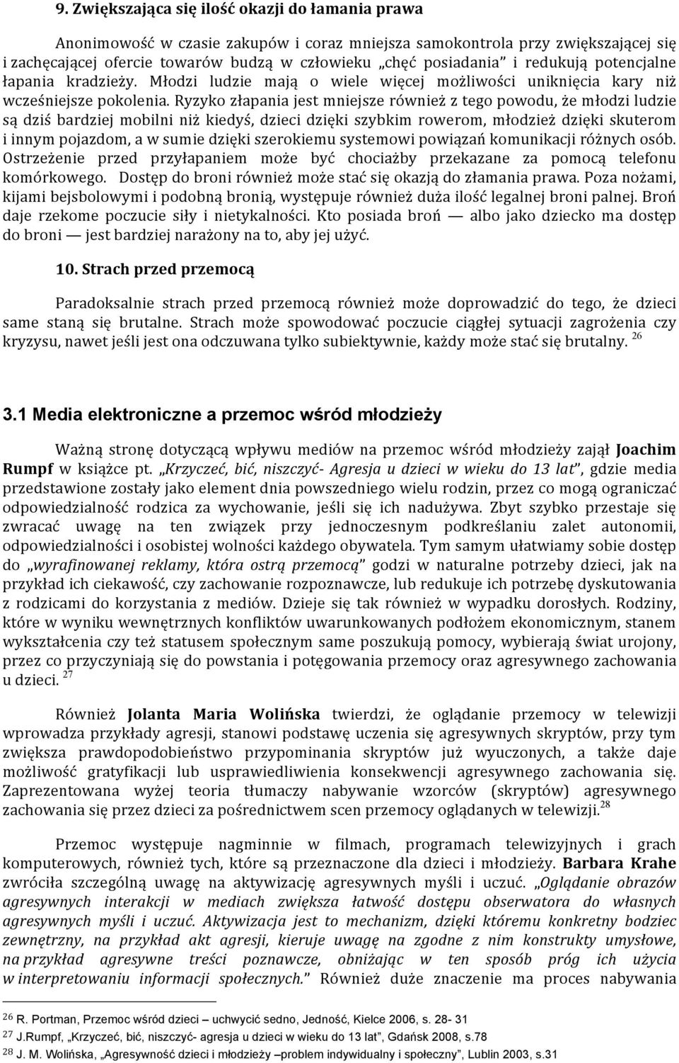 Ryzyko złapania jest mniejsze również z tego powodu, że młodzi ludzie są dziś bardziej mobilni niż kiedyś, dzieci dzięki szybkim rowerom, młodzież dzięki skuterom i innym pojazdom, a w sumie dzięki