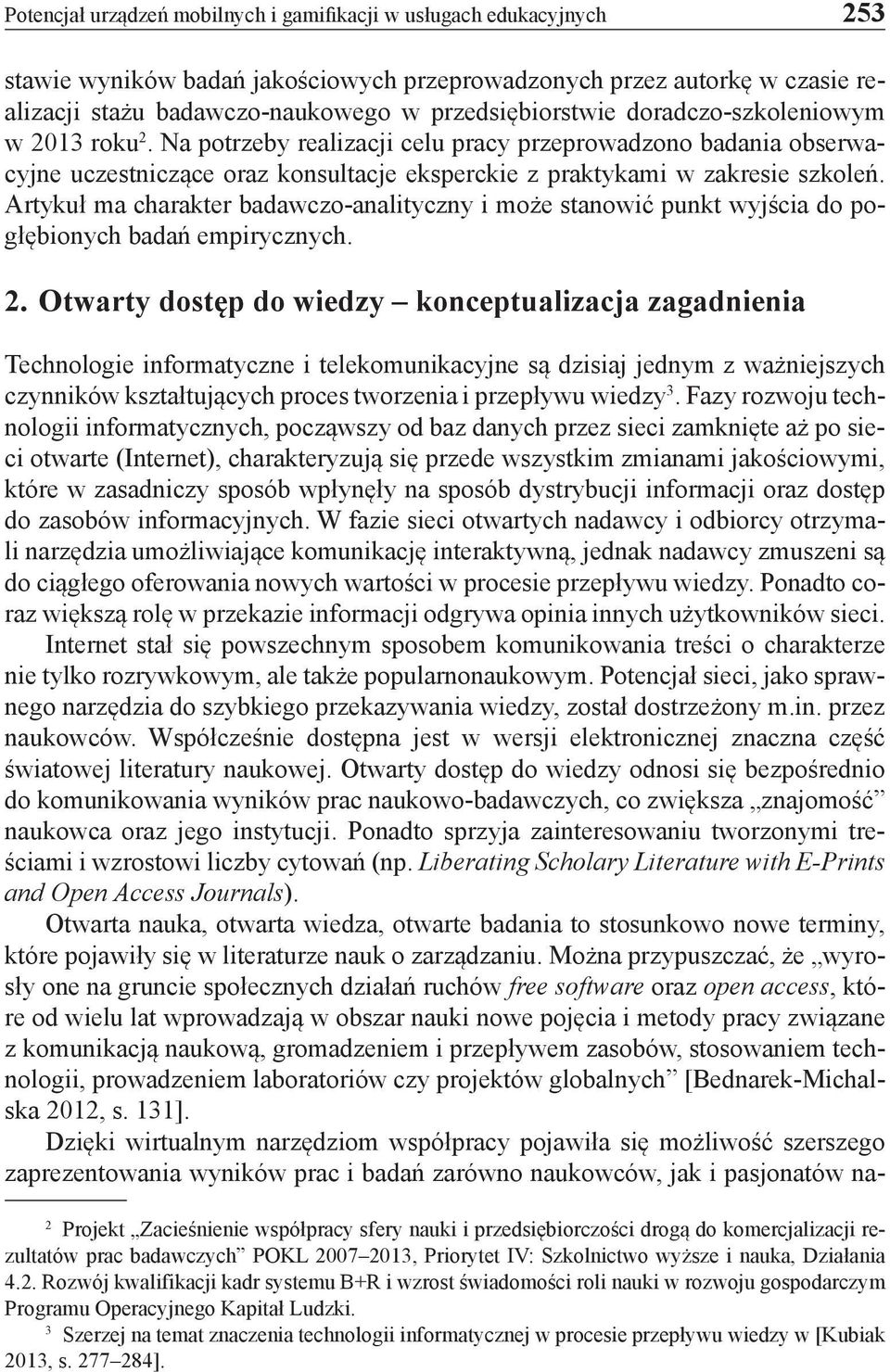 Artykuł ma charakter badawczo-analityczny i może stanowić punkt wyjścia do pogłębionych badań empirycznych. 2.