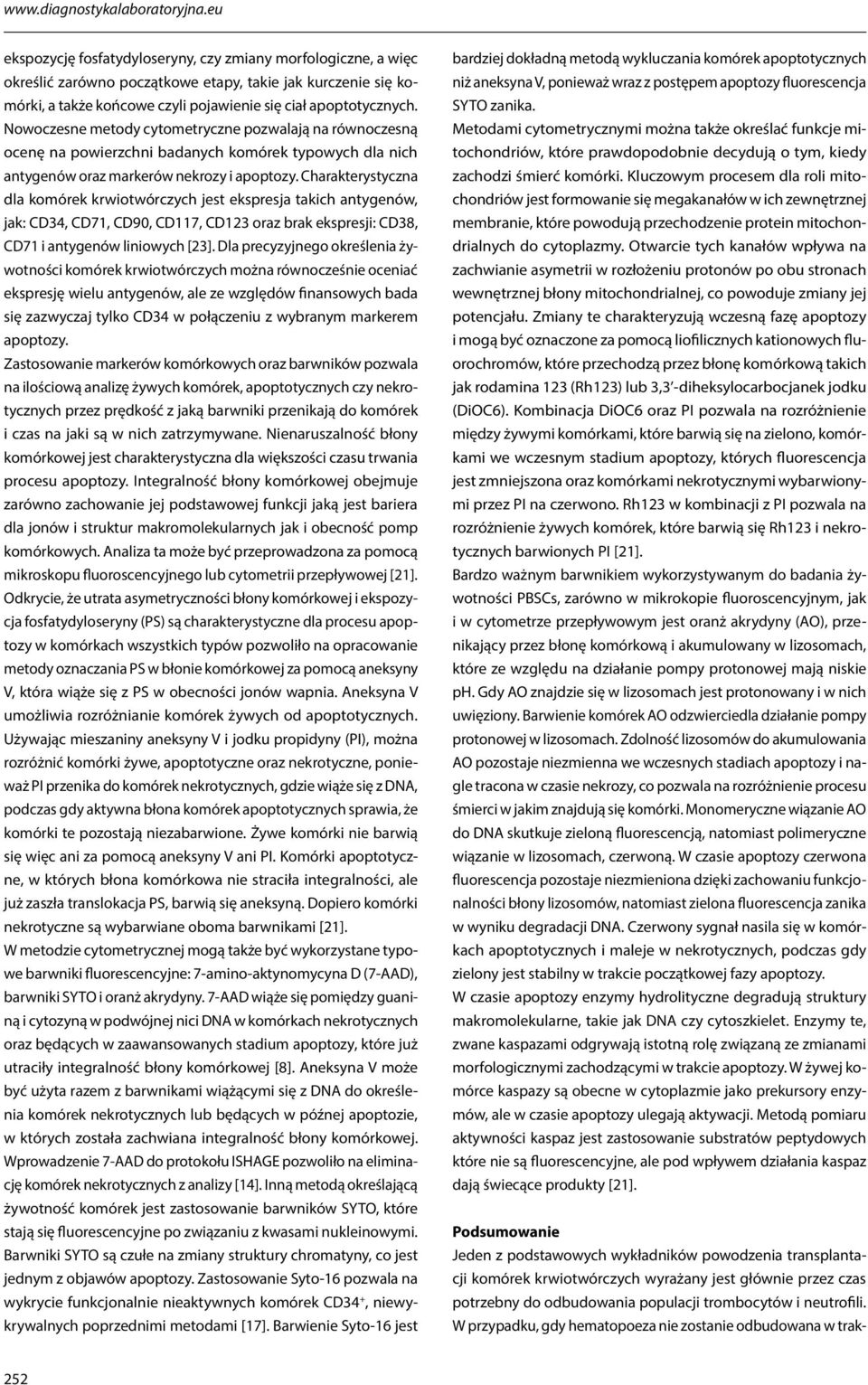 Nowoczesne metody cytometryczne pozwalają na równoczesną ocenę na powierzchni badanych komórek typowych dla nich antygenów oraz markerów nekrozy i apoptozy.