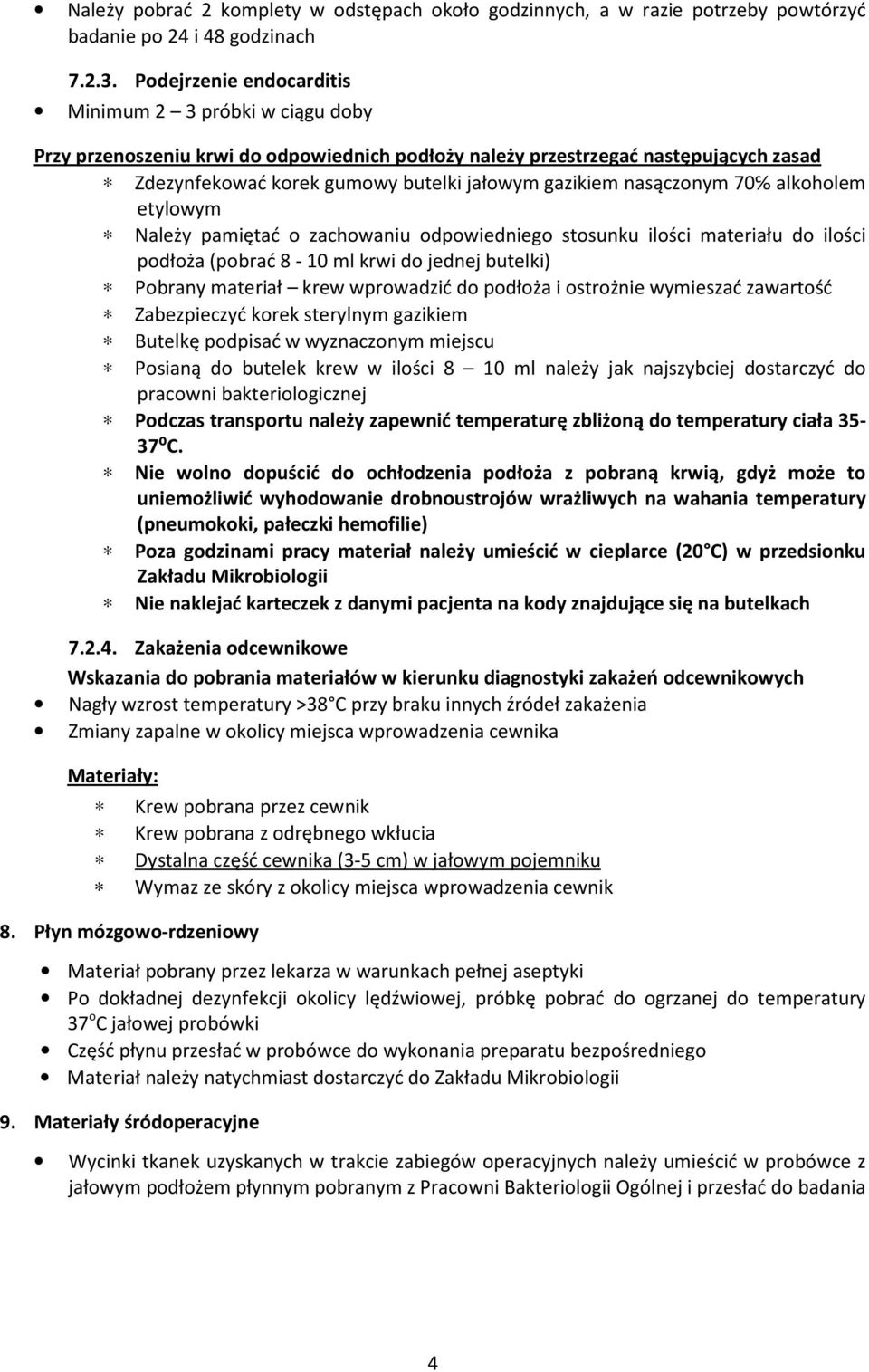 nasączonym 70 alkoholem etylowym Należy pamiętać o zachowaniu odpowiedniego stosunku ilości materiału do ilości podłoża (pobrać 8-10 ml krwi do jednej butelki) Pobrany materiał krew wprowadzić do