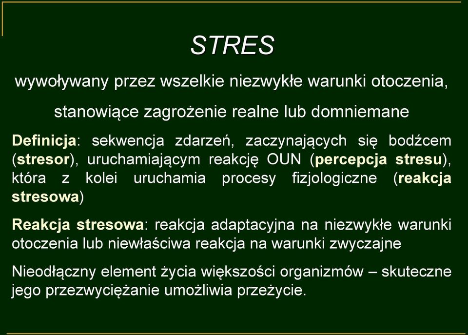 uruchamia procesy fizjologiczne (reakcja stresowa) Reakcja stresowa: reakcja adaptacyjna na niezwykłe warunki otoczenia lub