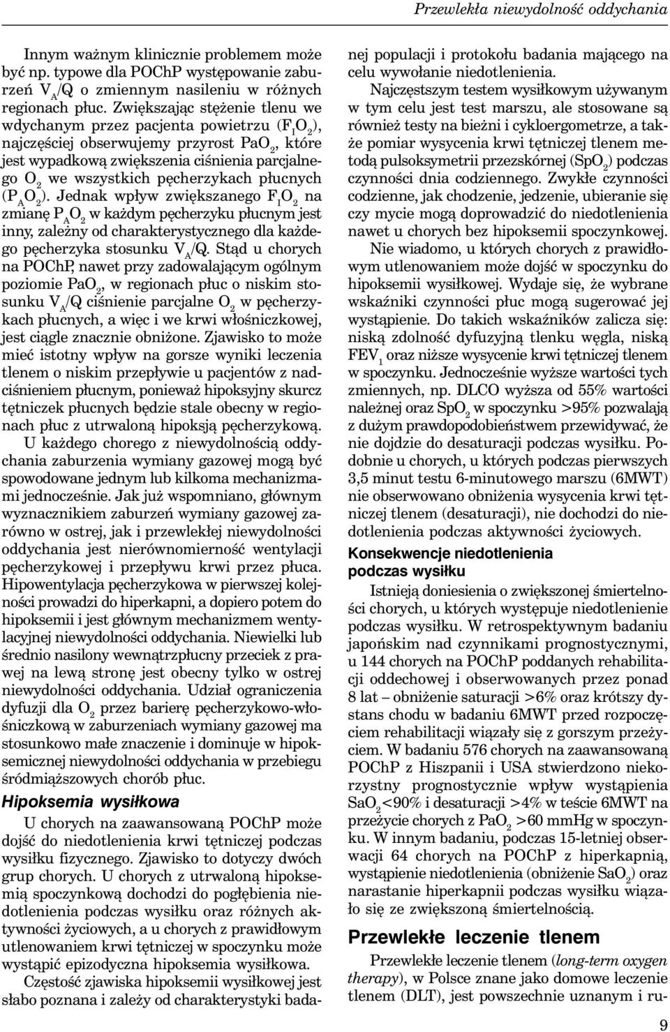 płucnych (P A ). Jednak wpływ zwiększanego F I na zmianę P A w każdym pęcherzyku płucnym jest inny, zależny od charakterystycznego dla każdego pęcherzyka stosunku V A /Q.