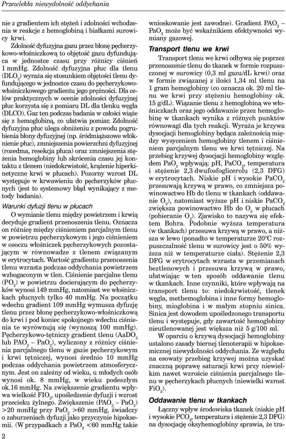 Zdolność dyfuzyjna płuc dla tlenu (DL ) wyraża się stosunkiem objętości tlenu dyfundującego w jednostce czasu do pęcherzykowowłośniczkowego gradientu jego prężności.