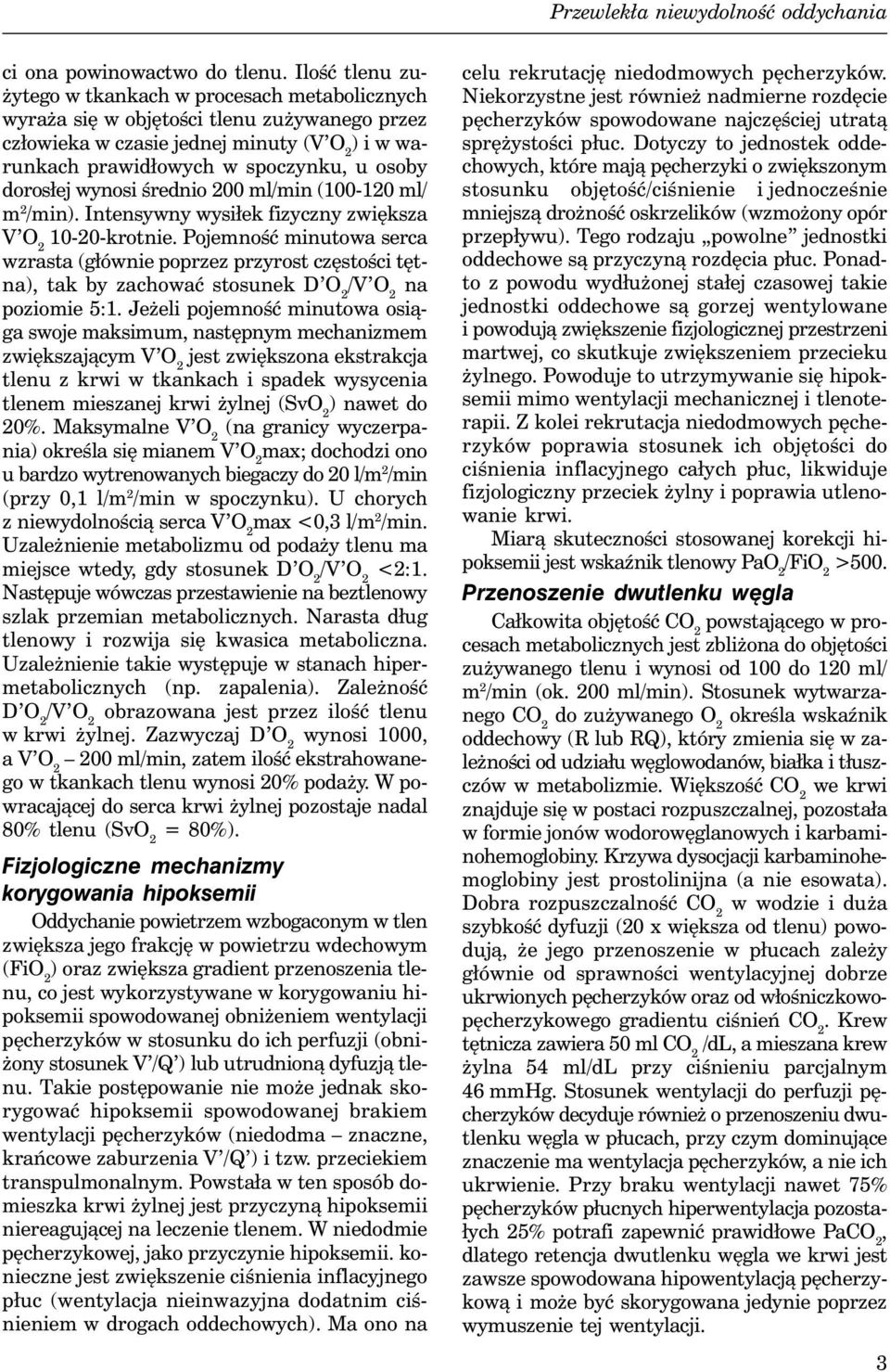 wynosi średnio 200 ml/min (100-120 ml/ m 2 /min). Intensywny wysiłek fizyczny zwiększa V 10-20-krotnie.