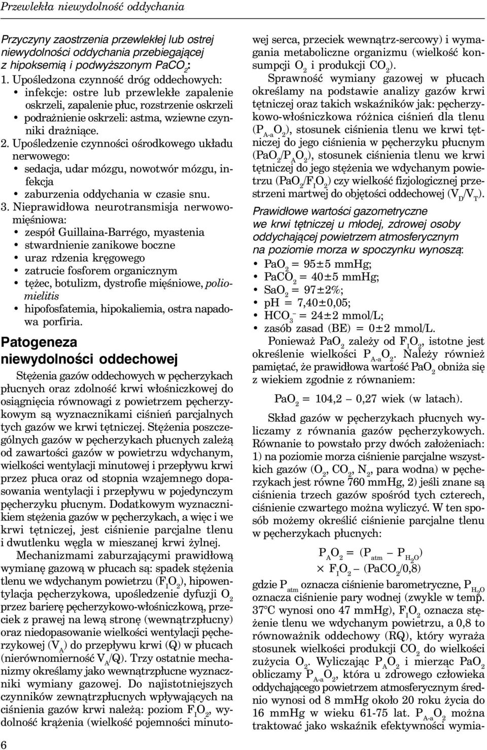 Upośledzenie czynności ośrodkowego układu nerwowego: sedacja, udar mózgu, nowotwór mózgu, infekcja zaburzenia oddychania w czasie snu. 3.