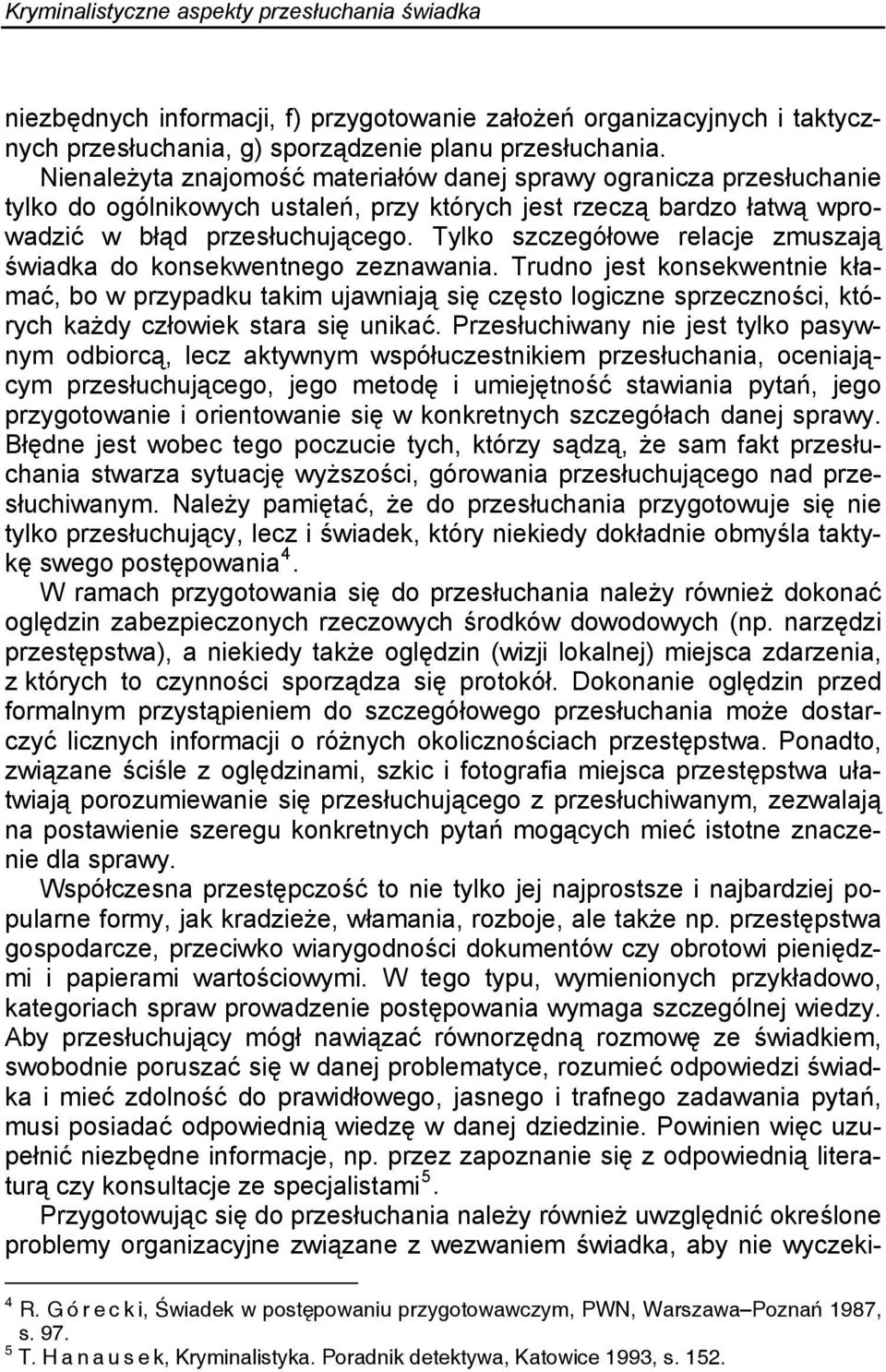 Tylko szczegółowe relacje zmuszają świadka do konsekwentnego zeznawania.