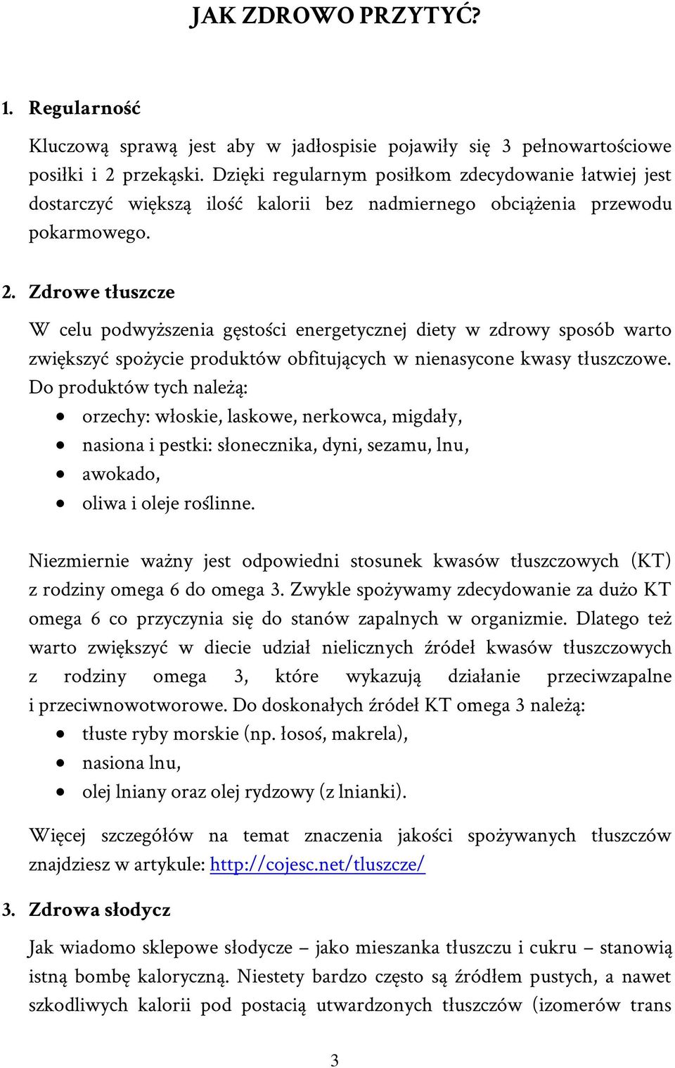Zdrowe tłuszcze W celu podwyższenia gęstości energetycznej diety w zdrowy sposób warto zwiększyć spożycie produktów obfitujących w nienasycone kwasy tłuszczowe.