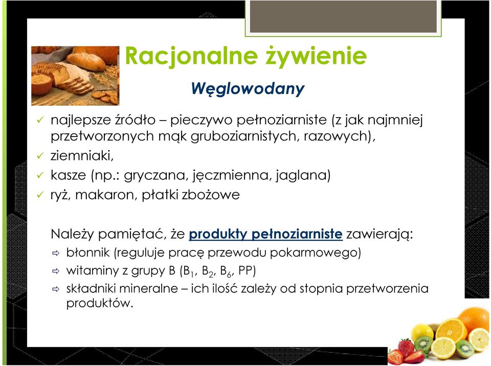 : gryczana, jęczmienna, jaglana) ryż, makaron, płatki zbożowe Należy pamiętać, że produkty pełnoziarniste