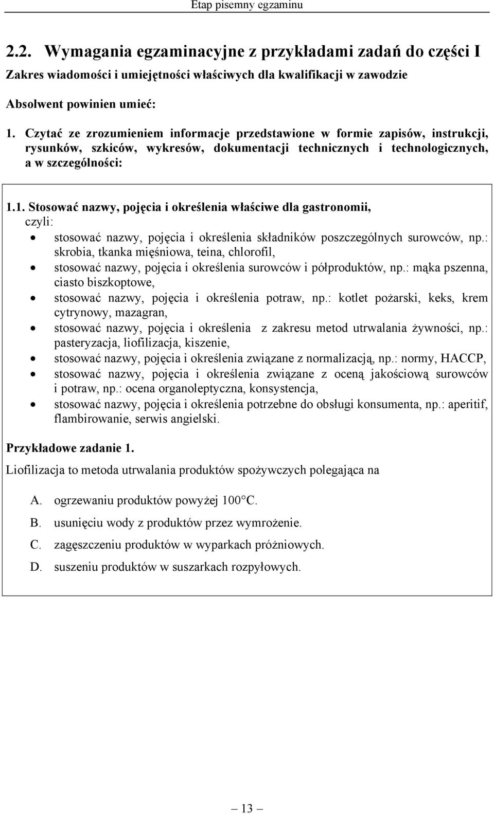 1. Stosować nazwy, pojęcia i określenia właściwe dla gastronomii, stosować nazwy, pojęcia i określenia składników poszczególnych surowców, np.