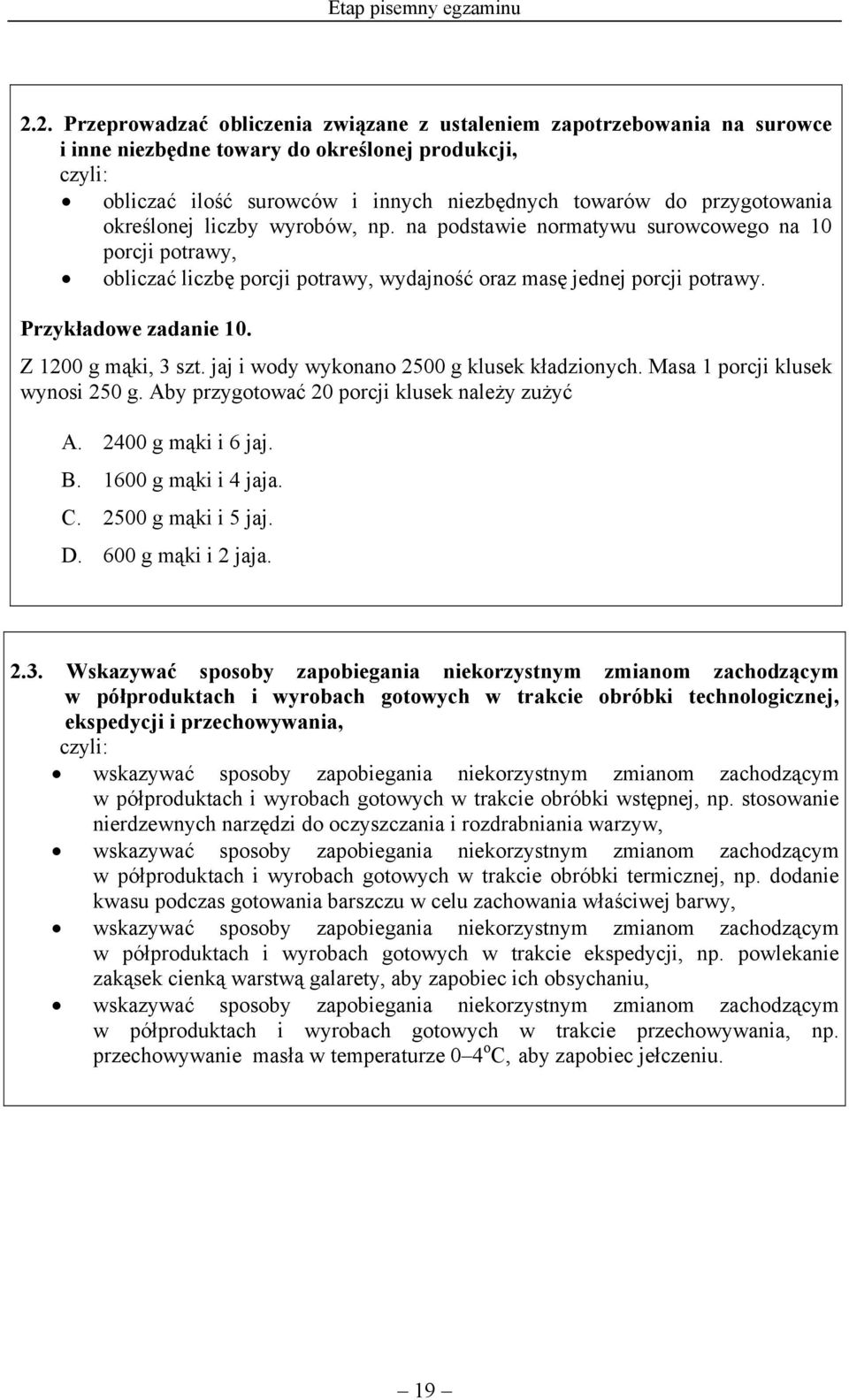 określonej liczby wyrobów, np. na podstawie normatywu surowcowego na 10 porcji potrawy, obliczać liczbę porcji potrawy, wydajność oraz masę jednej porcji potrawy. Przykładowe zadanie 10.