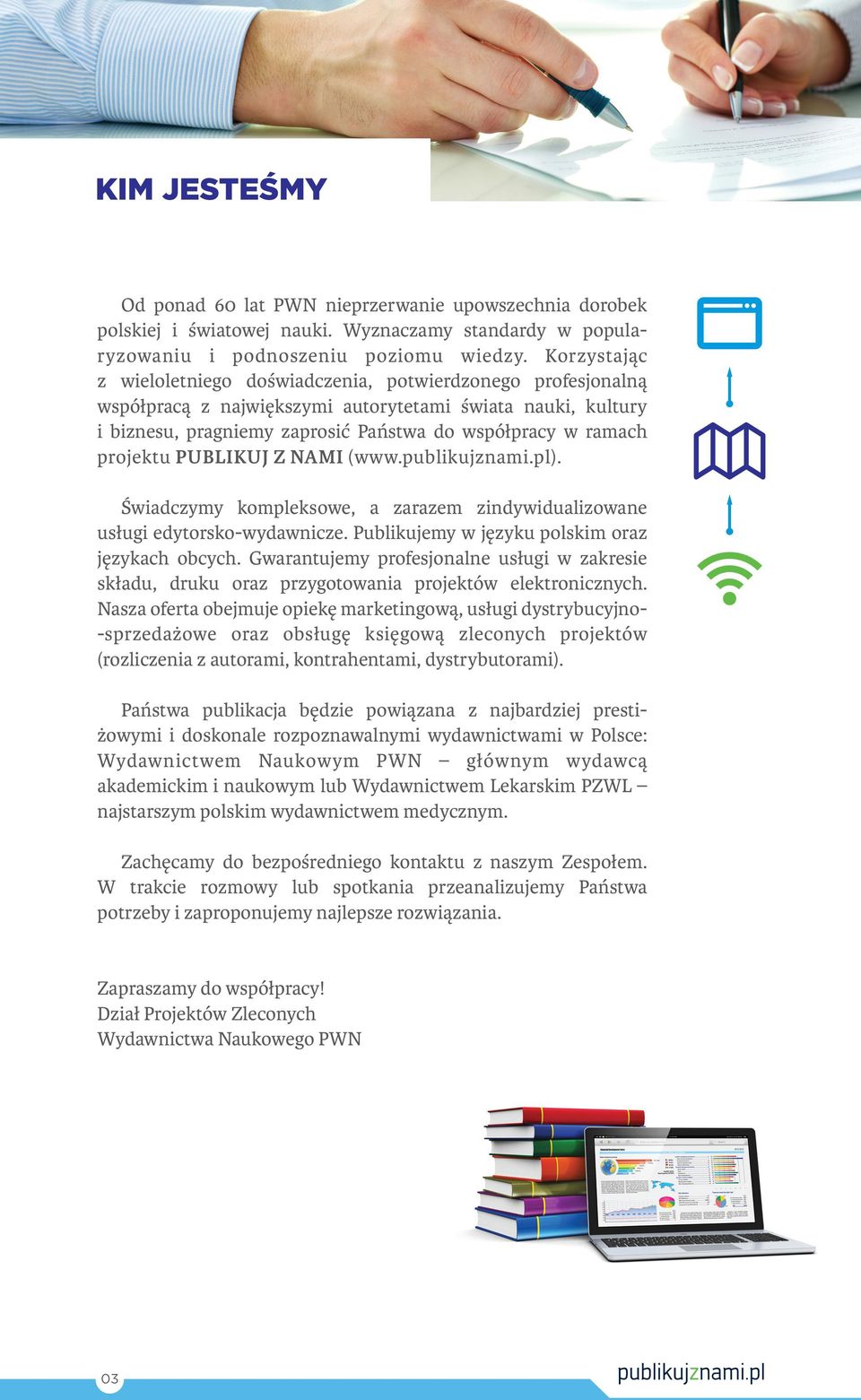projektu PUBLIKUJ Z NAMI (www.publikujznami.pl). Świadczymy kompleksowe, a zarazem zindywidualizowane usługi edytorsko-wydawnicze. Publikujemy w języku polskim oraz językach obcych.