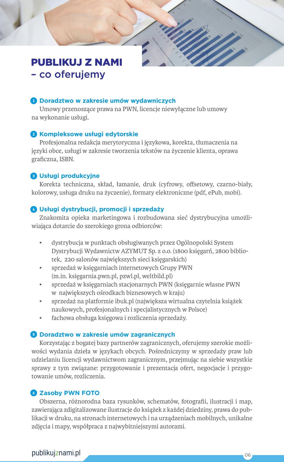 Usługi produkcyjne Korekta techniczna, skład, łamanie, druk (cyfrowy, offsetowy, czarno-biały, kolorowy, usługa druku na życzenie), formaty elektroniczne (pdf, epub, mobi).