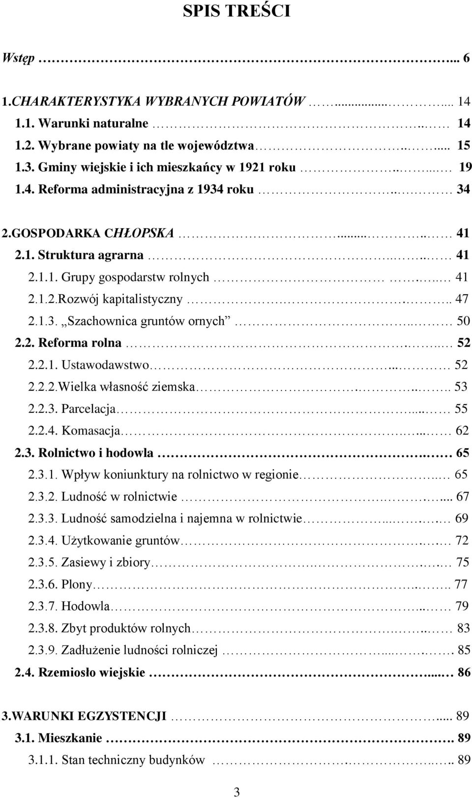 . 50 2.2. Reforma rolna... 52 2.2.1. Ustawodawstwo... 52 2.2.2.Wielka własność ziemska..... 53 2.2.3. Parcelacja... 55 2.2.4. Komasacja.... 62 2.3. Rolnictwo i hodowla. 65 2.3.1. Wpływ koniunktury na rolnictwo w regionie.