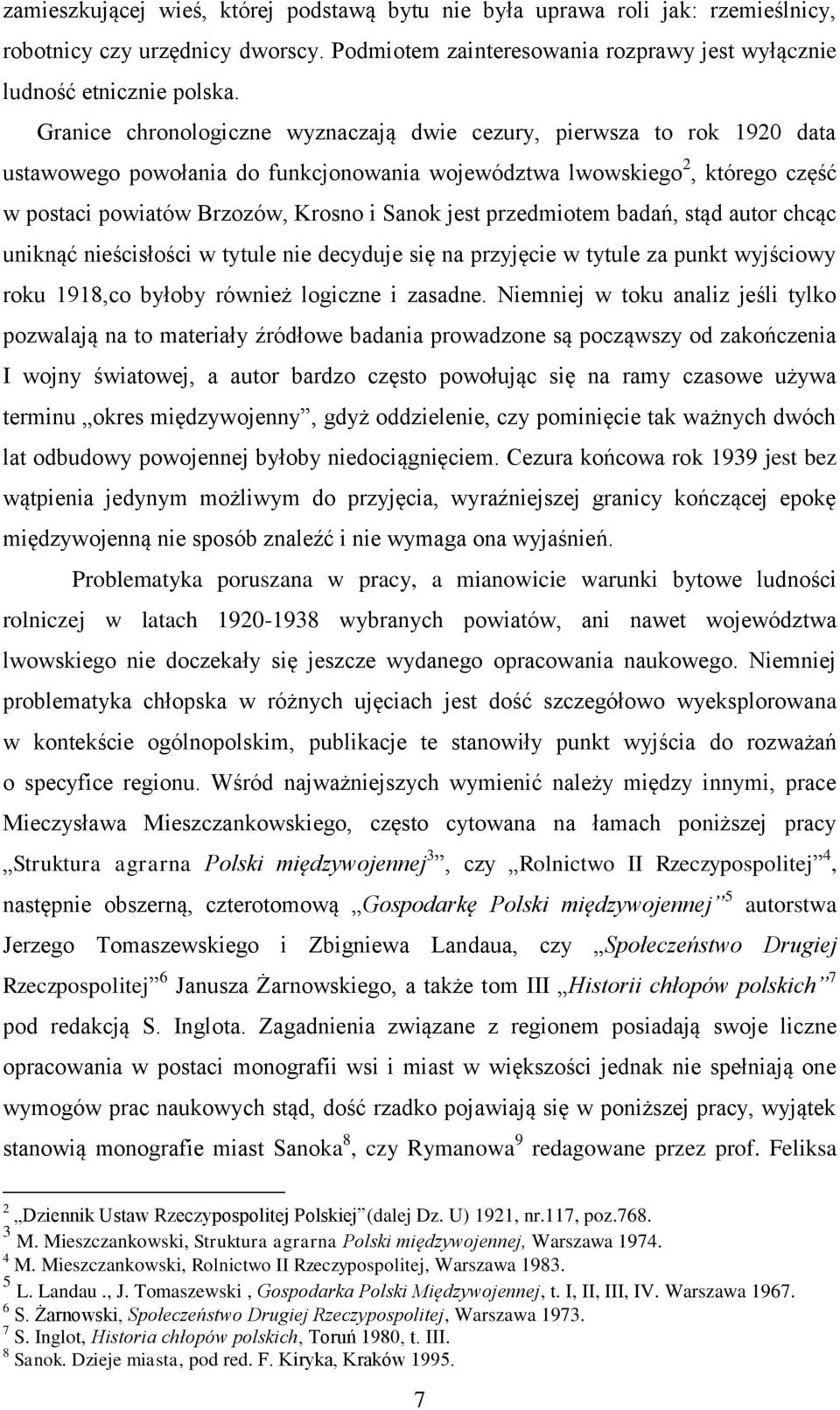 przedmiotem badań, stąd autor chcąc uniknąć nieścisłości w tytule nie decyduje się na przyjęcie w tytule za punkt wyjściowy roku 1918,co byłoby również logiczne i zasadne.