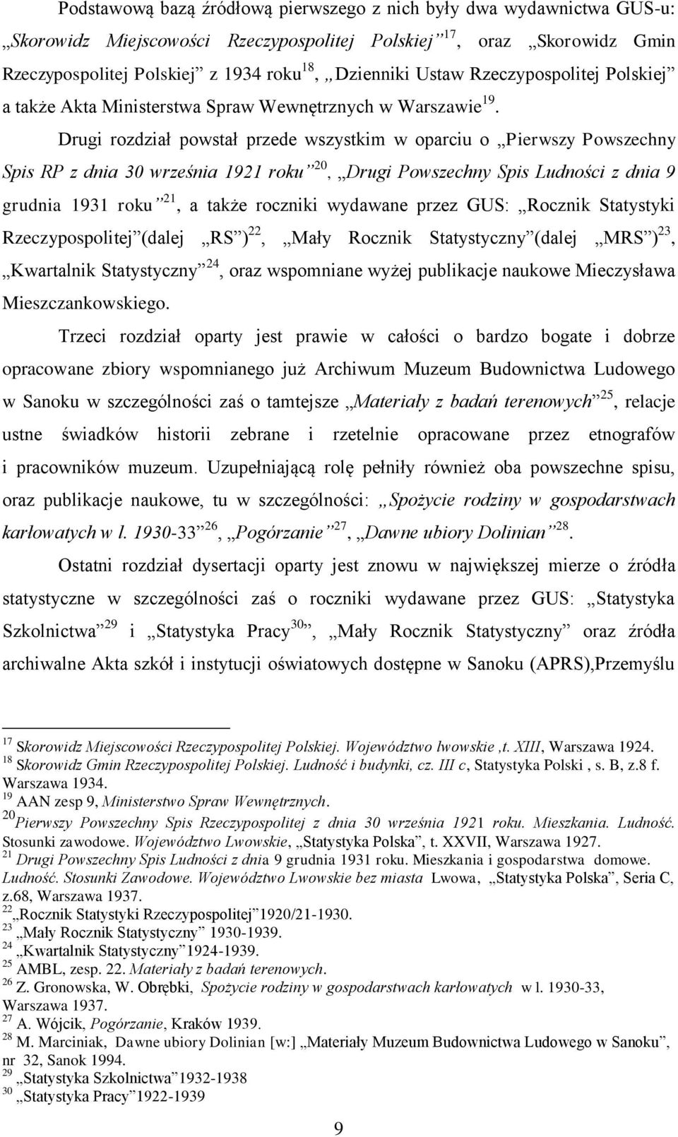 Drugi rozdział powstał przede wszystkim w oparciu o Pierwszy Powszechny Spis RP z dnia 30 września 1921 roku 20, Drugi Powszechny Spis Ludności z dnia 9 grudnia 1931 roku 21, a także roczniki