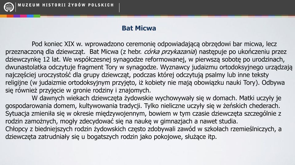 Wyznawcy judaizmu ortodoksyjnego urządzają najczęściej uroczystość dla grupy dziewcząt, podczas której odczytują psalmy lub inne teksty religijne (w judaizmie ortodoksyjnym przyjęto, iż kobiety nie