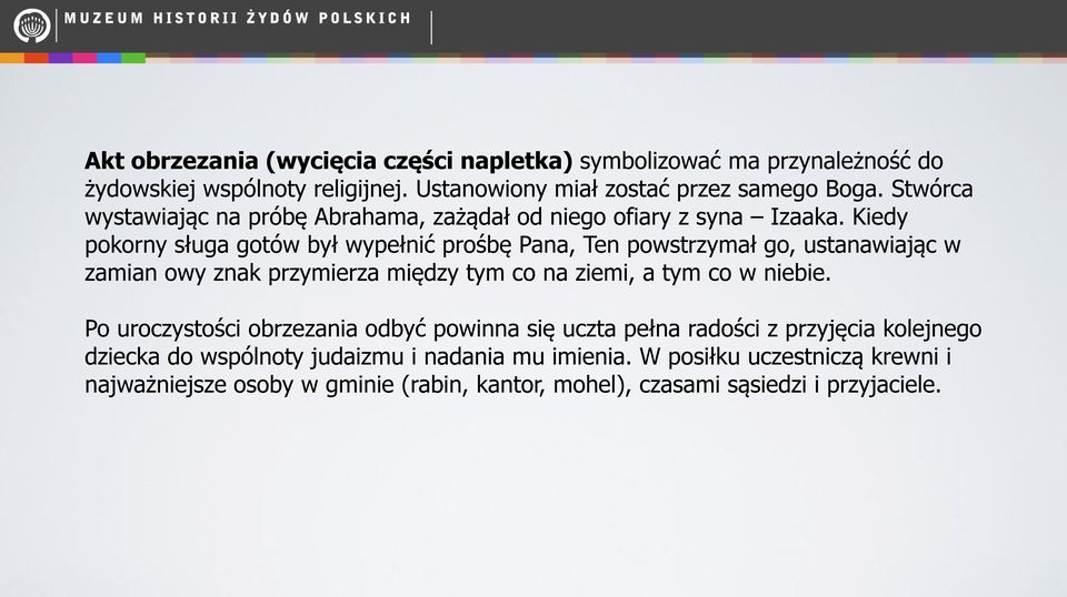 Kiedy pokorny sługa gotów był wypełnić prośbę Pana, Ten powstrzymał go, ustanawiając w zamian owy znak przymierza między tym co na ziemi, a tym co w niebie.