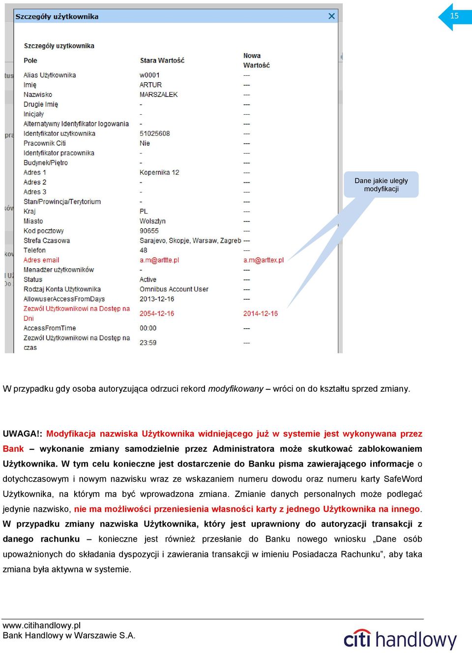 W tym celu konieczne jest dostarczenie do Banku pisma zawierającego informacje o dotychczasowym i nowym nazwisku wraz ze wskazaniem numeru dowodu oraz numeru karty SafeWord Użytkownika, na którym ma