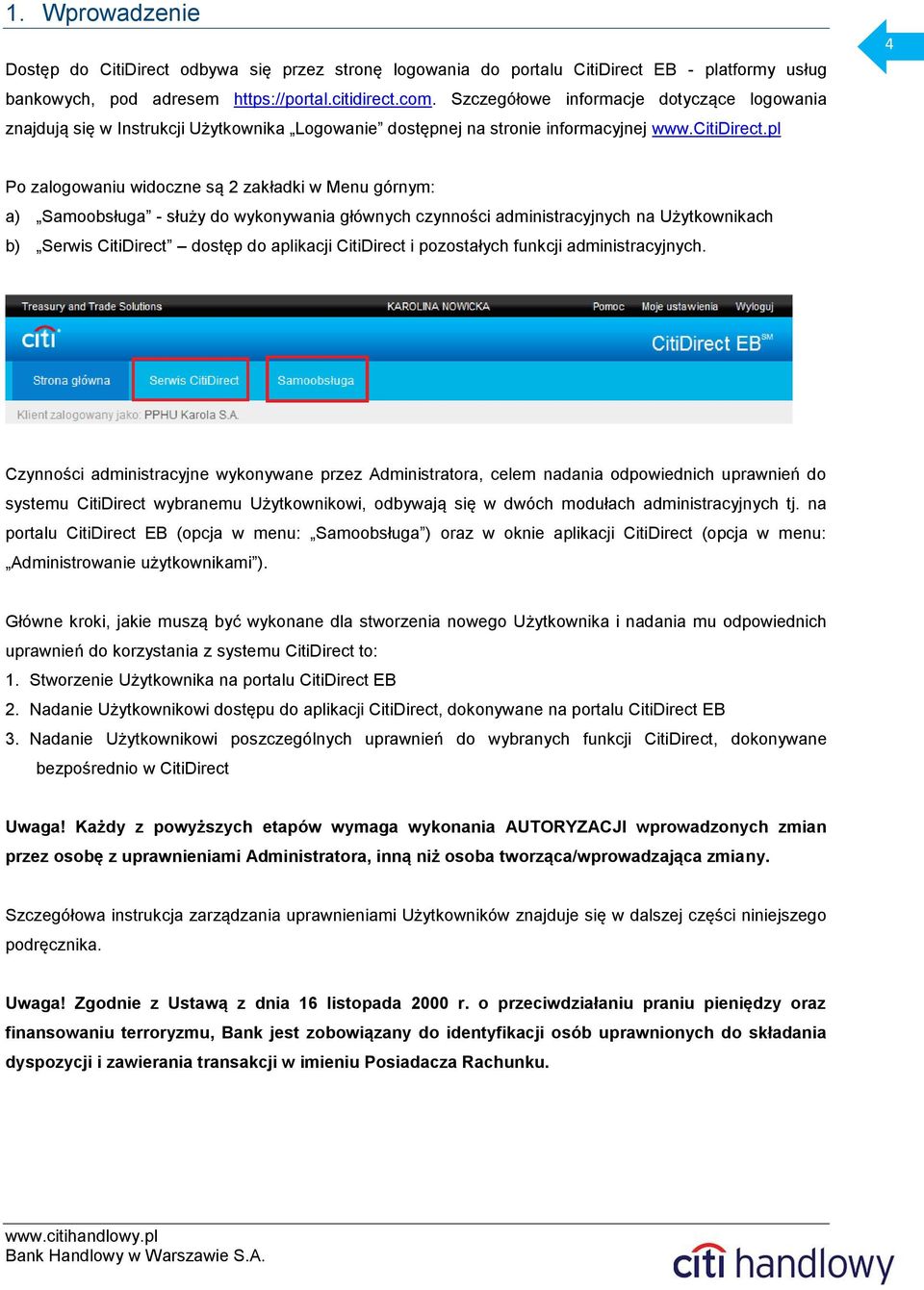 pl 4 Po zalogowaniu widoczne są 2 zakładki w Menu górnym: a) Samoobsługa - służy do wykonywania głównych czynności administracyjnych na Użytkownikach b) Serwis CitiDirect dostęp do aplikacji