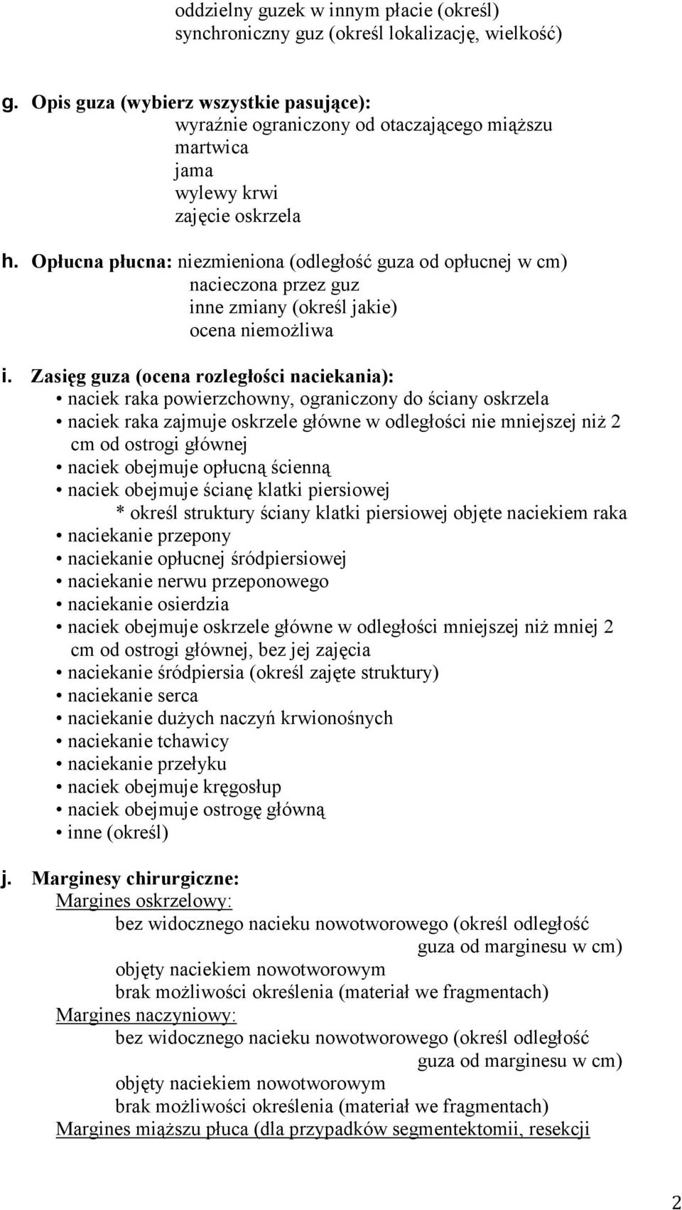 Opłucna płucna: niezmieniona (odległość guza od opłucnej w cm) nacieczona przez guz inne zmiany (określ jakie) ocena niemoŝliwa i.