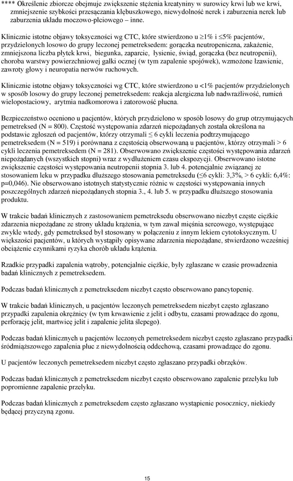 Klinicznie istotne objawy toksyczności wg CTC, które stwierdzono u 1% i 5% pacjentów, przydzielonych losowo do grupy leczonej pemetreksedem: gorączka neutropeniczna, zakażenie, zmniejszona liczba