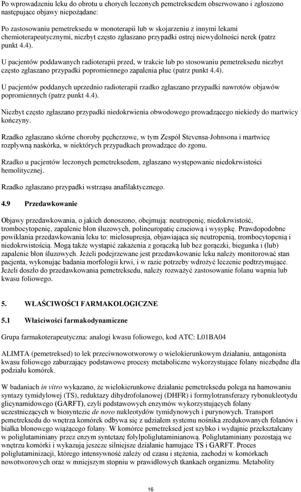 U pacjentów poddawanych radioterapii przed, w trakcie lub po stosowaniu pemetreksedu niezbyt często zgłaszano przypadki popromiennego zapalenia płuc (patrz punkt 4.4).