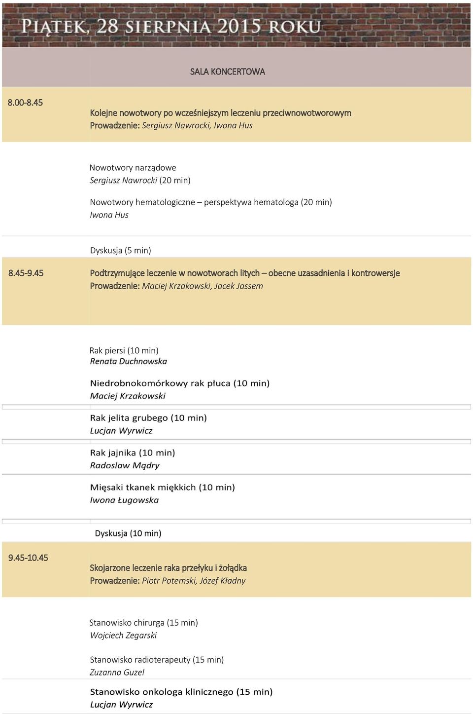 min) Nowotwory hematologiczne perspektywa hematologa (20 min) Iwona Hus Dyskusja (5 min) 8.45-9.