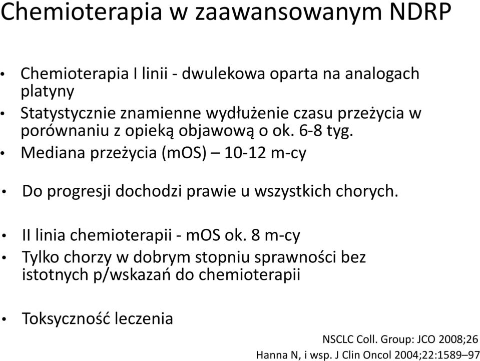 Mediana przeżycia (mos) 10-12 m-cy Do progresji dochodzi prawie u wszystkich chorych. II linia chemioterapii - mos ok.