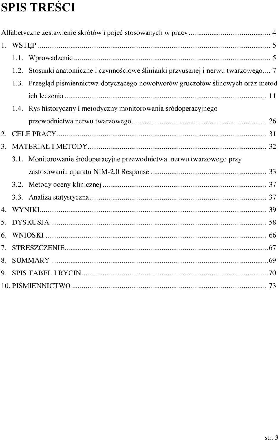 Rys historyczny i metodyczny monitorowania śródoperacyjnego przewodnictwa nerwu twarzowego... 26 2. CELE PRACY... 31 