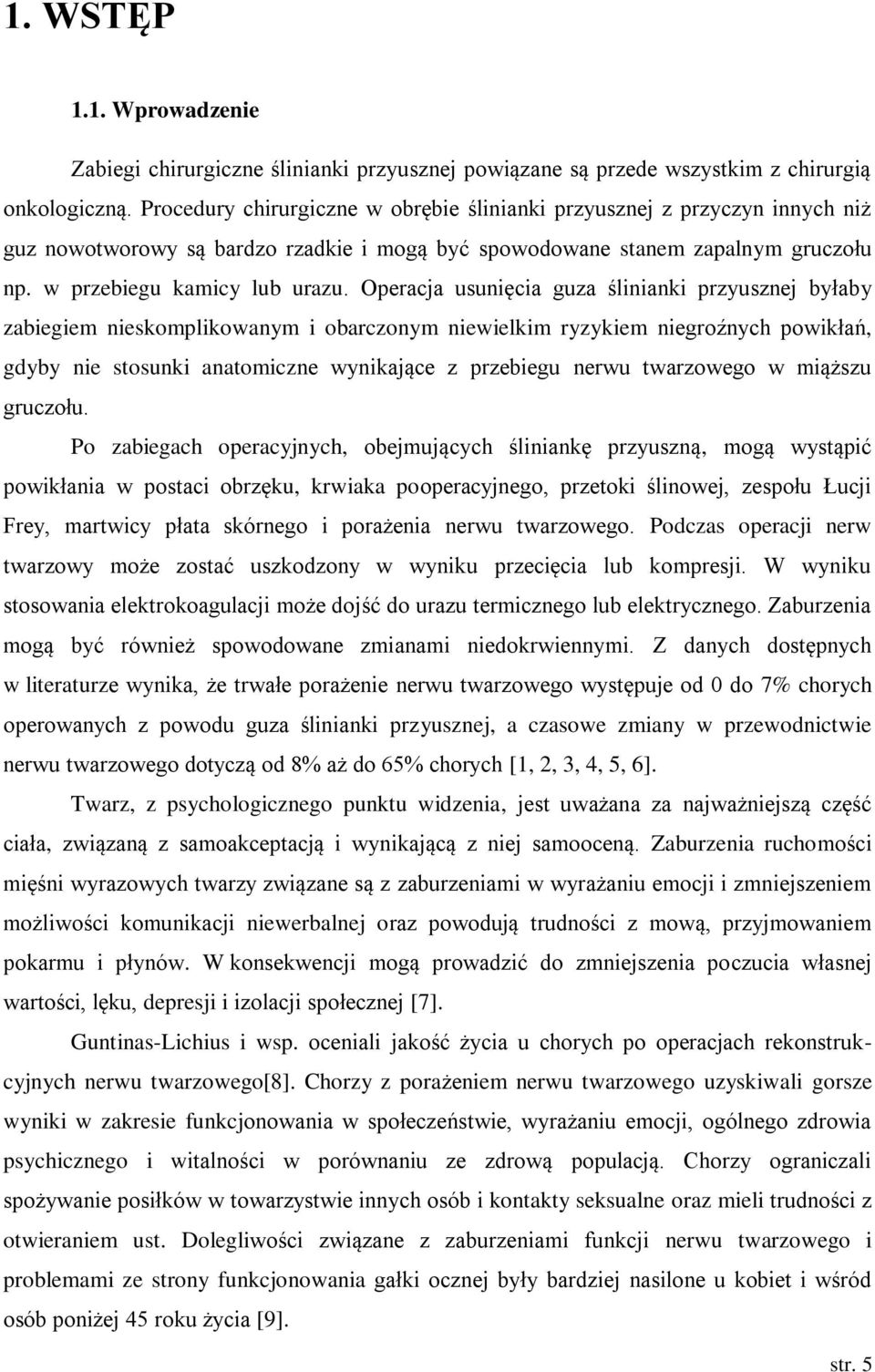 Operacja usunięcia guza ślinianki przyusznej byłaby zabiegiem nieskomplikowanym i obarczonym niewielkim ryzykiem niegroźnych powikłań, gdyby nie stosunki anatomiczne wynikające z przebiegu nerwu