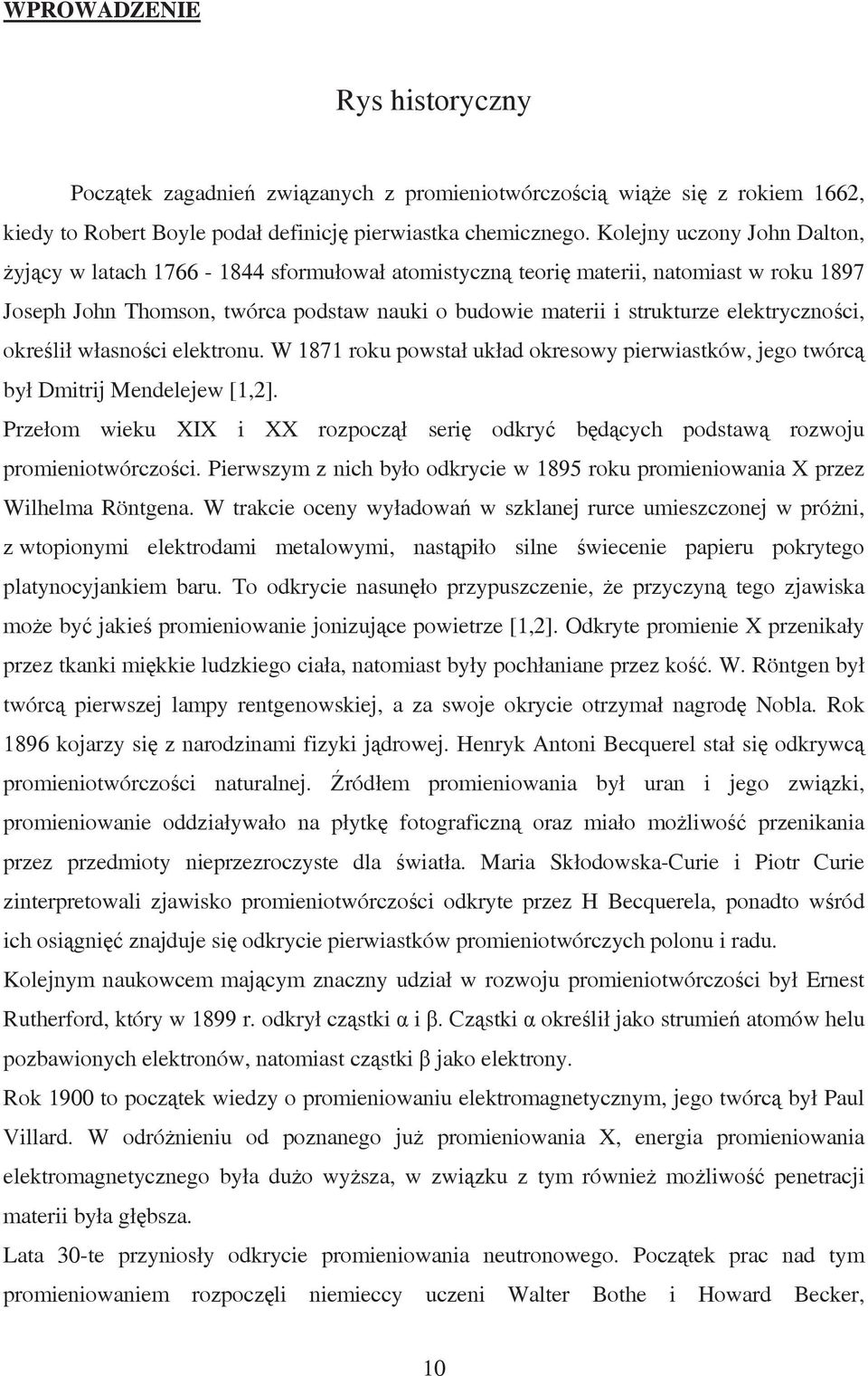 elektryczności, określił własności elektronu. W 1871 roku powstał układ okresowy pierwiastków, jego twórcą był Dmitrij Mendelejew [1,2].