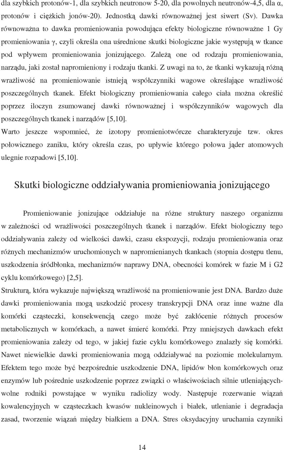 promieniowania jonizującego. Zależą one od rodzaju promieniowania, narządu, jaki został napromieniony i rodzaju tkanki.